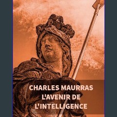 [ebook] read pdf ❤ L'avenir de l'intelligence : Charles Maurras (French Edition) Read online
