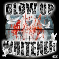 WHITENER -BLOW UP [PROD. HARUMATSUI x THORNS]