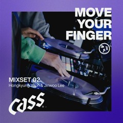 CASS MOVE YOUR FINGER MIXSET 02. Hongkyung Yoon & Jinwoo Lee