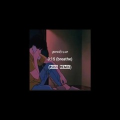 3:15 (Breathe) [Russ Remix]