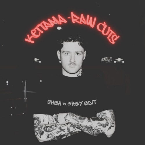 Kettama - Raw Cuts | Shea & Grey Edit (FREE DL)