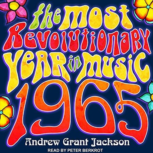[View] PDF EBOOK EPUB KINDLE 1965: The Most Revolutionary Year in Music by  Andrew Grant Jackson,Pet