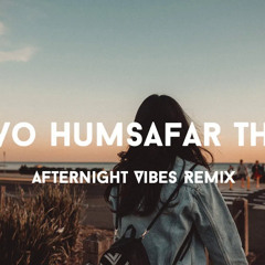 Humsafar | Ost Song | Qurat-ul-ain Balouch (Remix) | Afternight Vibes