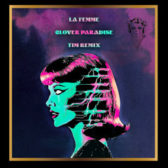 Clover Paradise (TIM Remix) - La Femme