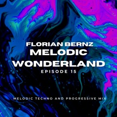Florian Bernz - Melodic Wonderland - Episode #15 - Melodic Techno / Progressive House