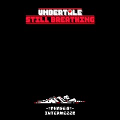 Undertale: Still Breathing - Intermezzo [Phase 8]