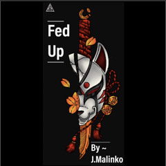 Fed up by J~Malenko prod. by juce