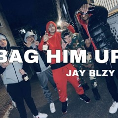 Jay Blzy - BAG HIM UP (Prod. Grustic)