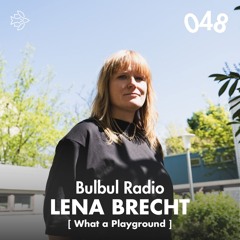 Bulbul Radio 048 - Lena Brecht