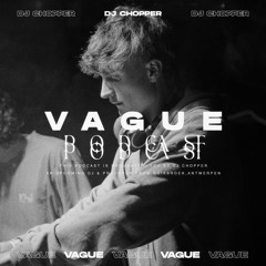VAGUE PODCAST 053 / DJ CHOPPER