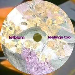 𝖕𝖗𝖊𝖒𝖎𝖊𝖗𝖊#316 📢 Lefblom - Feelings too [Self-release]