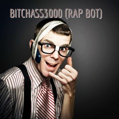 BITCHASS3000 (Rap Bot)