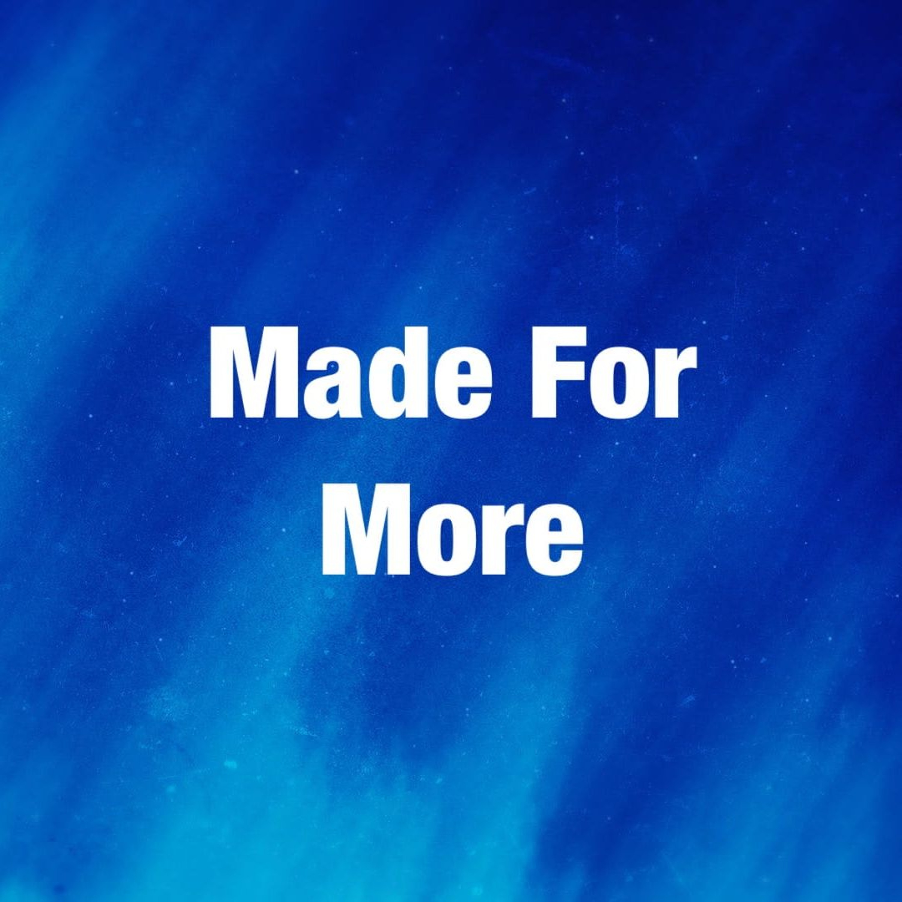 May 10/26 | Genesis 1:26-27, Psalm 139:13-16 | Made For More | Meldon Lutzer episode artwork