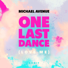 Michael Avenue - One Last Dance (Love Me)
