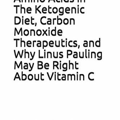 Stream [PDF] Read Back to the Basics Amino Acids in The Ketogenic Diet