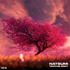 NATSUMI - Take Me Away [NCS Release]