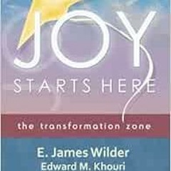 [GET] [EPUB KINDLE PDF EBOOK] Joy Starts Here: the transformation zone by Dr E. James Wilder III,Rev
