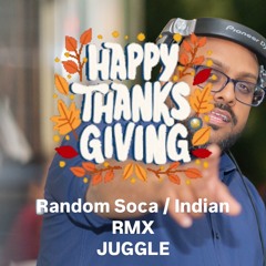 RANDOM THANKSGIVING [2025] MIX (SOCA & INDIAN REMIX)
