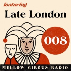 Mellow Circus Radio 008 - Late London