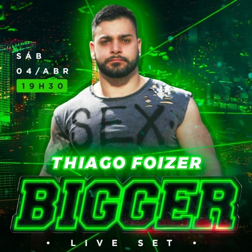Thiago Foizer - Bigger Live Set