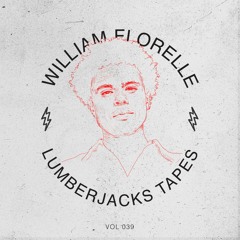 Lumberjacks Tapes 39: William Florelle