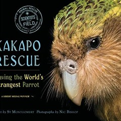[GET] PDF 📬 Kakapo Rescue: Saving the World's Strangest Parrot (Scientists in the Fi