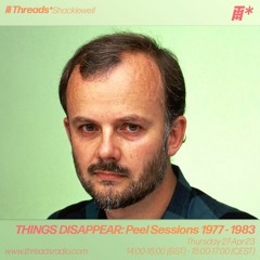 THINGS DISAPPEAR: Peel Sessions 1977-1983 (*Shacklewell) - 27-Apr-23