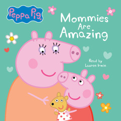 Peppa Pig: Mommies Are Amazing - Audiobook Clip