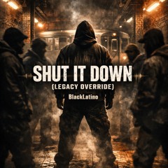 “Shut It Down (Legacy Override)”