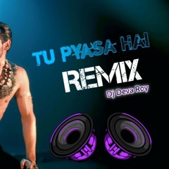 Tu Pyasa Hai-Remix (Neha Kakkar,Tony Kakkar)  Deva Roy .MP3