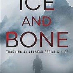 %[ Ice and Bone: Tracking an Alaskan Serial Killer PDF/EPUB - EBOOK