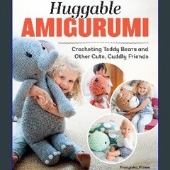 [READ] 💖 Huggable Amigurumi: Crocheting Teddy Bears and Other Cute, Cuddly Friends (Landauer) 14 P