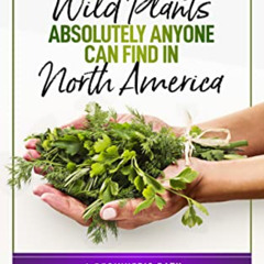 [Free] EBOOK 📪 31 Edible Wild Plants Absolutely Anyone Can Find in North America: A