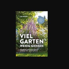 ebook read [pdf] ⚡ Viel Garten, wenig gießen – Pflegeleicht, Aufwandsarm, Wassersparend: Ganzjähri