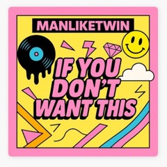 If You Don't Want This