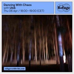 Refuge Worlwide | Dancing With Chaos | 06.04.23