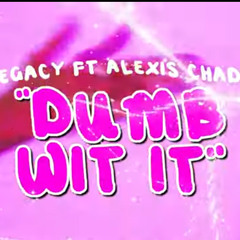 Legacy Lee ft. Alexis Chade - Dumb Wit It