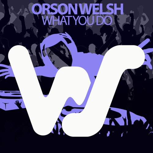Orson Welsh - What You Do (Original Mix) World Sound Records RELEASED 12.02.21