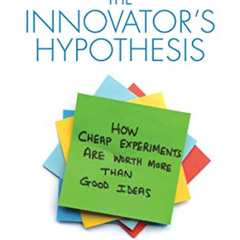 [Access] KINDLE 💌 The Innovator's Hypothesis: How Cheap Experiments Are Worth More t