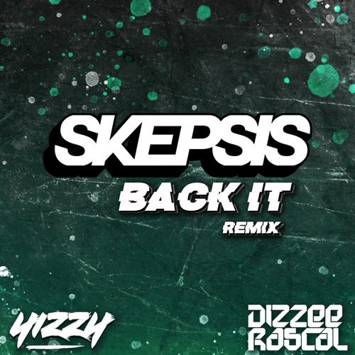 Back It (Skepsis Remix) [feat. Yizzy & DIzzee Rascal]