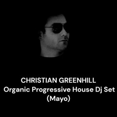 Christian Greenhill - Organic Progressive House Dj Set (Mayo 2024)