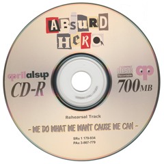 ABSURD Rehearsal Track: WE DO WHAT WE WANT CAUSE WE CAN
