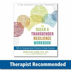 DOWNLOAD [PDF] The Queer and Transgender Resilience Workbook: Skills for Navigat