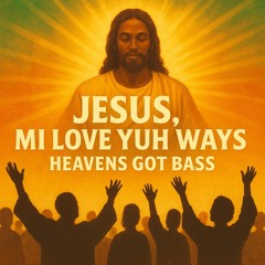 Jesus, Mi Love Yah Ways