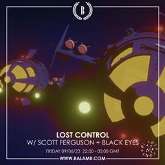 Balamii - Lost Control w/ Scott Ferguson + Black Eyes - 9th June 2023