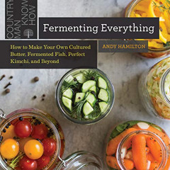 Access EPUB √ Fermenting Everything: How to Make Your Own Cultured Butter, Fermented