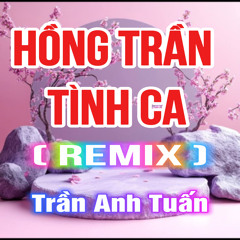 Hồng Trần Tình Ca (HM Remix)[Version 3]