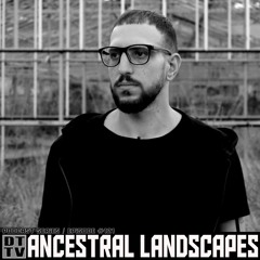 Ancestral Landscapes - Dub Techno TV Podcast Series #124
