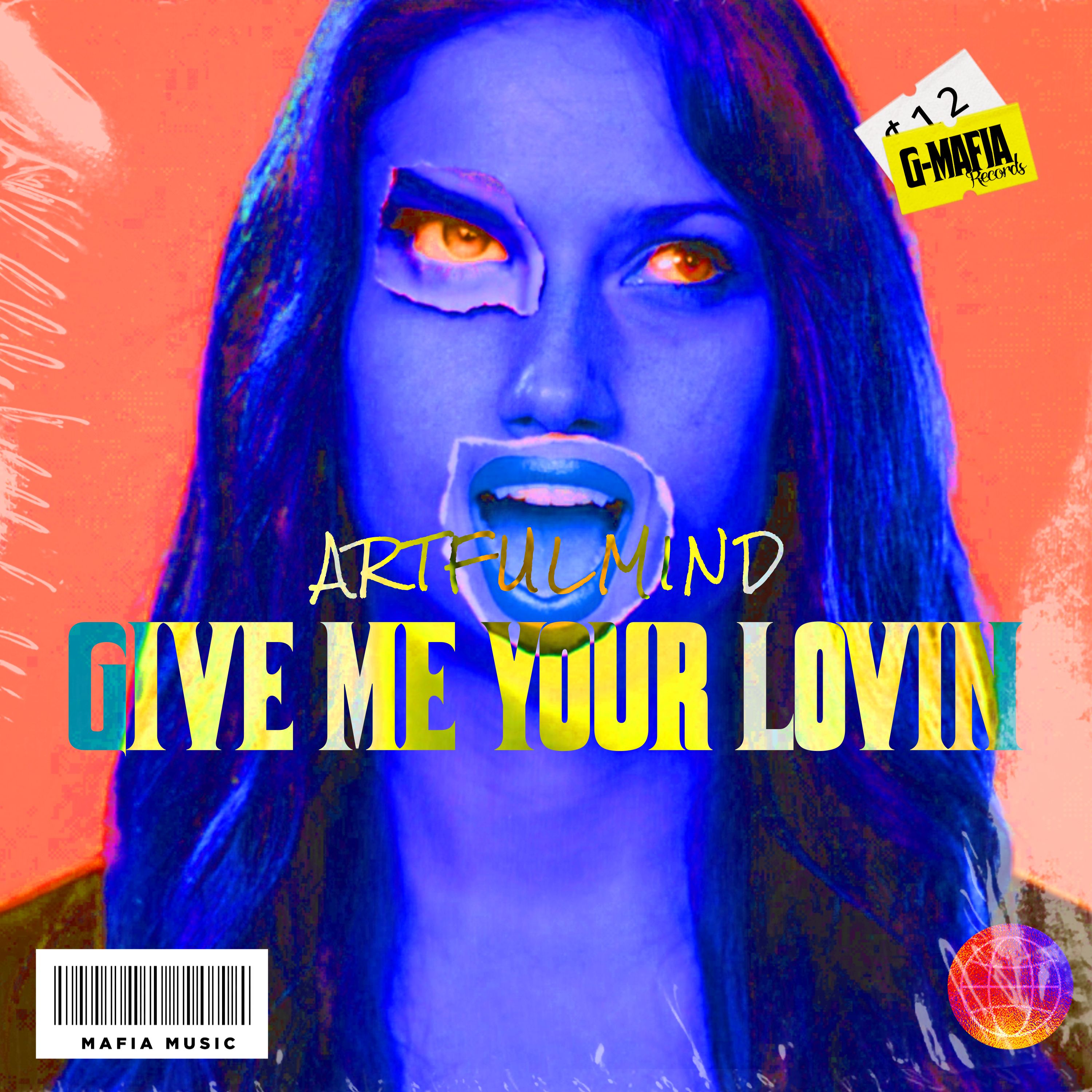 ArtfulMind – Give Me Your Lovin (Original Mix)[G-MAFIA RECORDS]