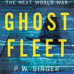 [GET] PDF 💜 Ghost Fleet: A Novel of the Next World War by  P. W. Singer &  August Co